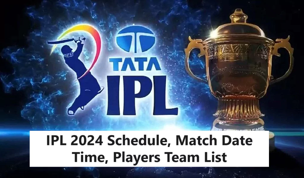 IPL 2024 Schedule, Match Date Time, Players Team List