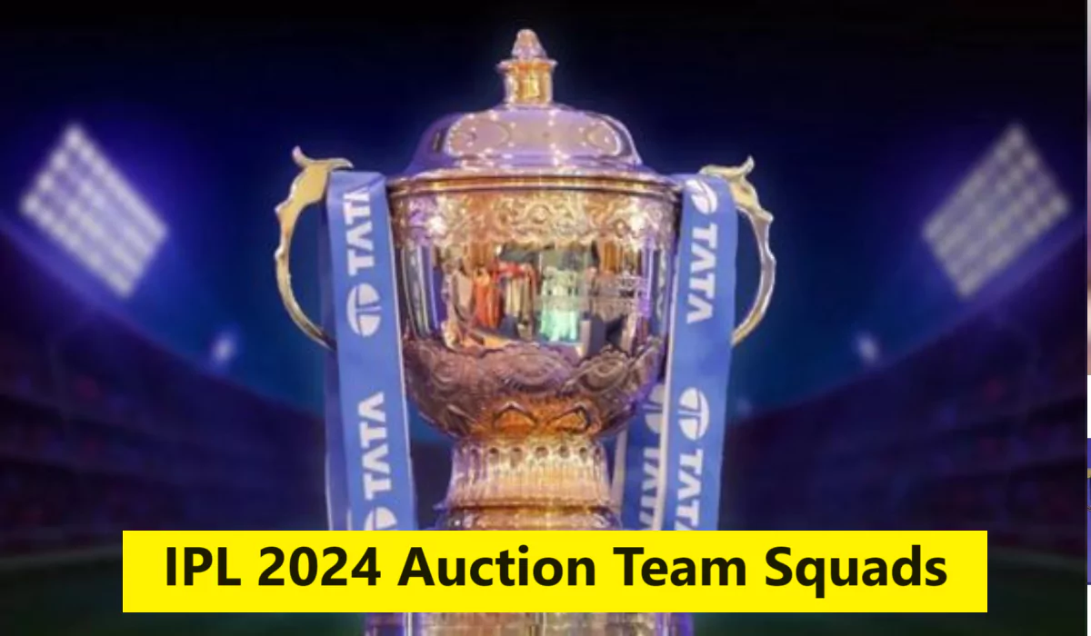IPL 2024 Auction Team Squads
